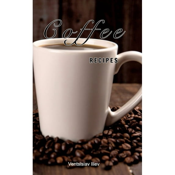 Coffee recipes: Coffee recipes for every taste, (Paperback)