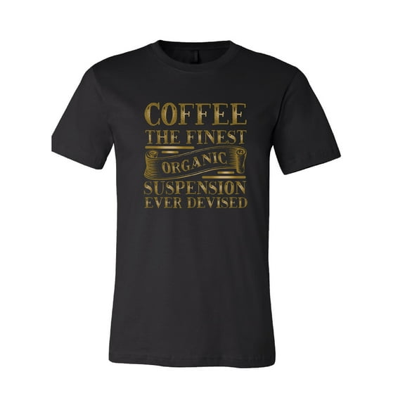 Coffee the Finest Organic Suspension Ever Devised T-Shirt