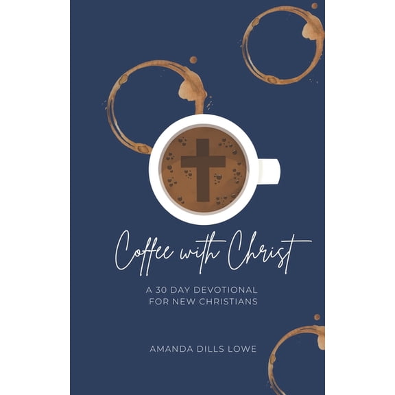 Coffee with Christ: A 30 Day Devotional for New Christians, (Paperback)