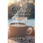 Coffee with God and Joy in the Winter Mornings 90 Sips of Strong Grace, Bold Faith, and Endless Mercy, Hardcover