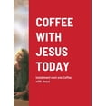 thumbnail image 1 of Coffee with Jesus Today: installment next one Coffee with Jesus, (Hardcover), 1 of 1
