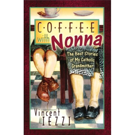 Pre-Owned Coffee with Nonna: The Best Stories of My Catholic Grandmother (Paperback) 1569553211 9781569553213