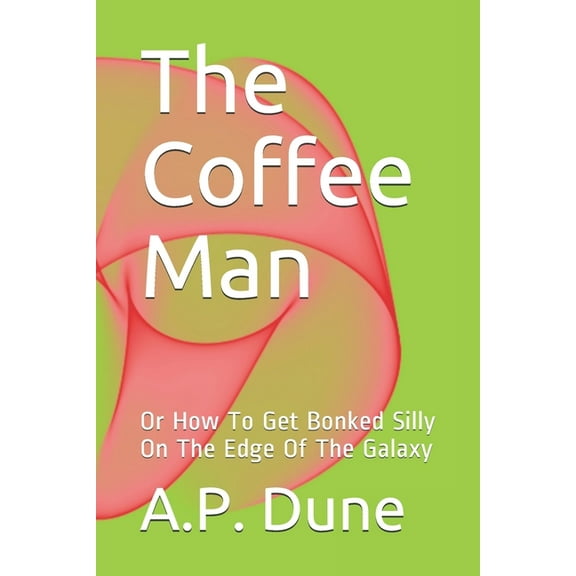 Coffeeman: The Coffee Man : Or How To Get Bonked Silly On The Edge Of The Galaxy (Series #1) (Paperback)