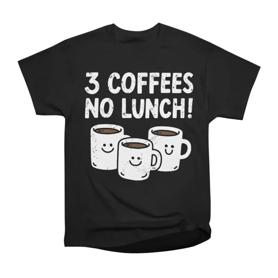 Coffees No Lunch Caffeine Addict T-Shirt Tee Gift For Him Merch For Her ...