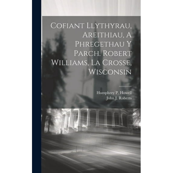Cofiant Llythyrau, Areithiau, A Phregethau Y Parch. Robert Williams, La Crosse, Wisconsin (Hardcover)