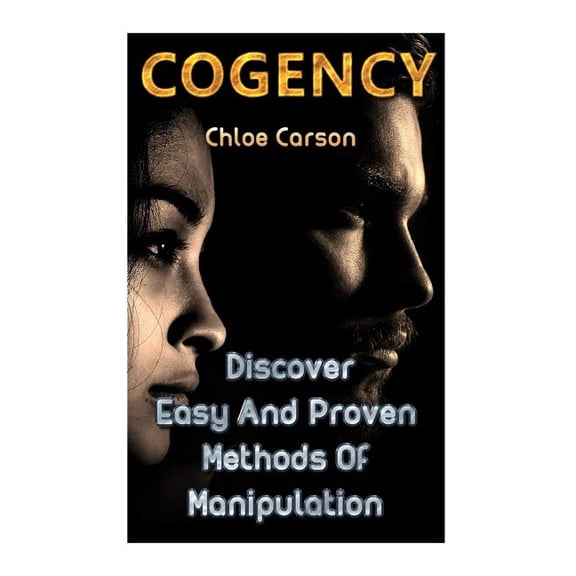 Cogency: Discover Easy And Proven Methods Of Manipulation (Paperback)