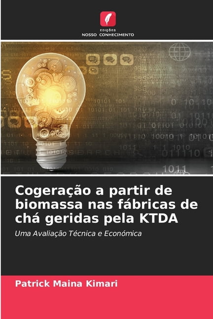 CogeraÃ§Ã£o a partir de biomassa nas fÃ¡bricas de chÃ¡ geridas pela KTDA, (Paperback)