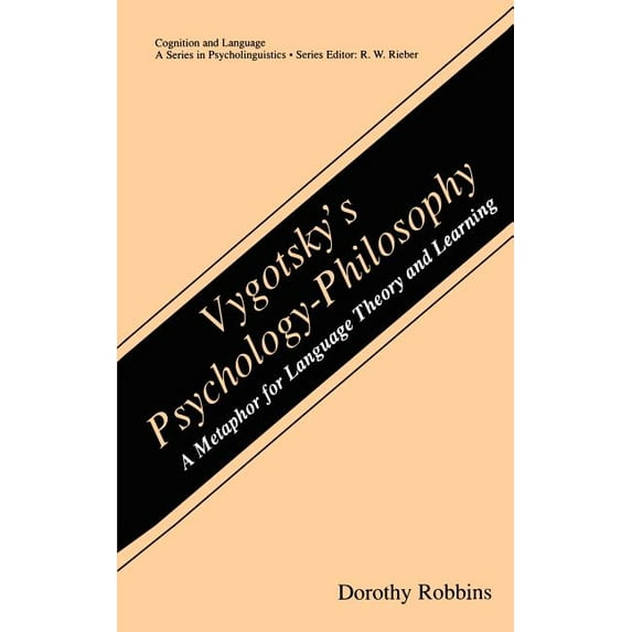 Cognition and Language: A Psycholinguist Vygotsky's Psychology-Philosophy: A Metaphor for Language Theory and Learning, (Hardcover)