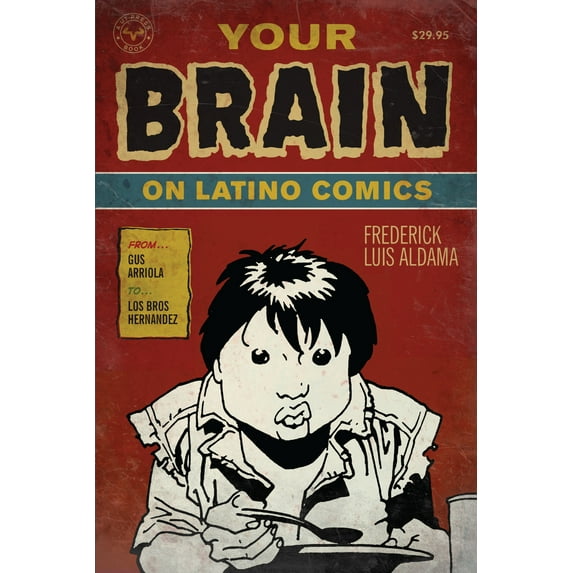 Cognitive Approaches to Literature and Culture Series: Your Brain on Latino Comics : From Gus Arriola to Los Bros Hernandez (Paperback)