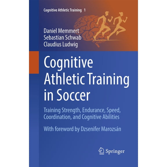 Cognitive Athletic Training Cognitive Athletic Training in Soccer: Training Strength, Endurance, Speed, Coordination, and Cognitive Abilities, Book 1, (Paperback)