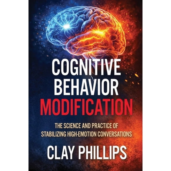 Cognitive Behavior Modification: The Science and Practice of Stabilizing High-Emotion Conversations, (Paperback)