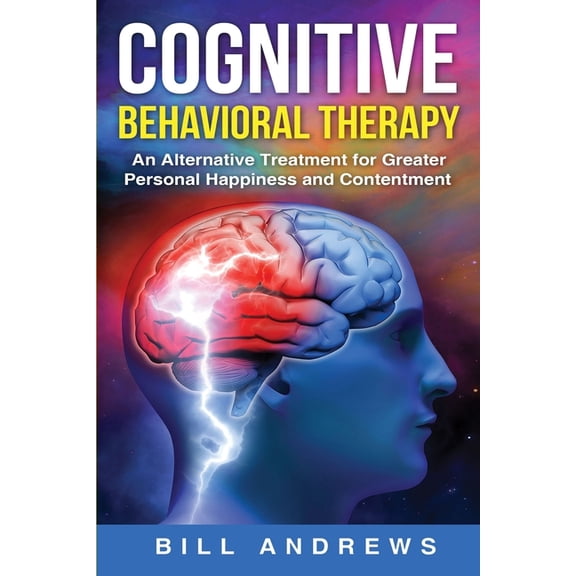 Cognitive Behavioral Therapy - An Alternative Treatment for Greater Personal Happiness and Contentment