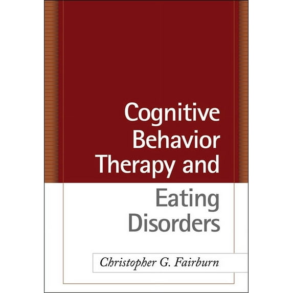 Cognitive Behavior Therapy and Eating Disorders, (Hardcover)