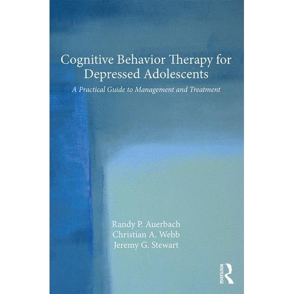 Cognitive Behavior Therapy for Depressed Adolescents: A Practical Guide to Management and Treatment, (Paperback)