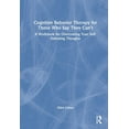 thumbnail image 1 of Cognitive Behavior Therapy for Those Who Say They Can't: A Workbook for Overcoming Your Self-Defeating Thoughts, (Hardcover), 1 of 1