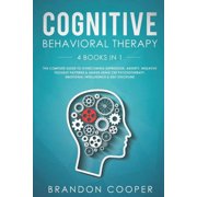Cognitive Behavioral Therapy 4 Books in 1 The Complete Guide to Overcoming Depression, Anxiety, Negative Thought Patterns & Anger Using CBT Psychotherapy, Emotional Intelligence & Self Discipline P
