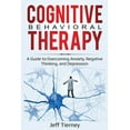 thumbnail image 1 of Cognitive Behavioral Therapy: A Guide to Overcoming Anxiety, Negative Thinking, and Depression, (Paperback), 1 of 1