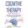 thumbnail image 1 of Cognitive Behavioral Therapy for Anxiety: The Ultimate CBT Method for Overcoming Anxiety, Depression, and Panic Attacks. Rewire Your Brain and Improve, 1 of 1