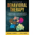 thumbnail image 1 of Cognitive Behavioral Therapy: A Beginner's GUIDE to OVERCOMING Anxiety, Depression, Phoebias. Effective STRATEGIES to ST, (Paperback), 1 of 1