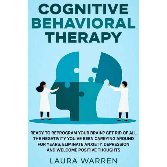 Cognitive Behavioral Therapy (CBT): Ready to Reprogram Your Brain? Get Rid of All The Negativity You've Been Carryi, (Paperback)