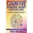 thumbnail image 1 of Cognitive Behavioral Therapy Course Made Simple: Overcome Anxiety, Insomnia &amp; Depression, Break Negative Thought Pat, (Hardcover), 1 of 1