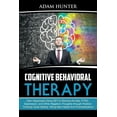 thumbnail image 1 of Cognitive Behavioral Therapy: Gain Happiness Using CBT to Remove Anxiety, PTSD, Depression, and Other Negative Thoughts , (Paperback), 1 of 1