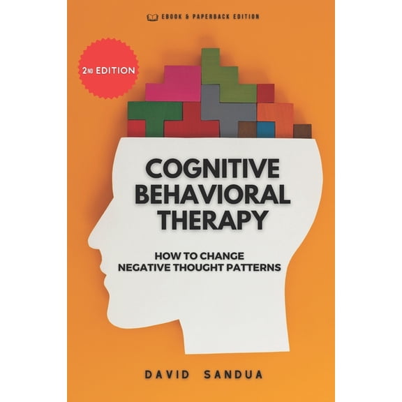 Cognitive Behavioral Therapy: How to Change Negative Thought Patterns (Paperback)