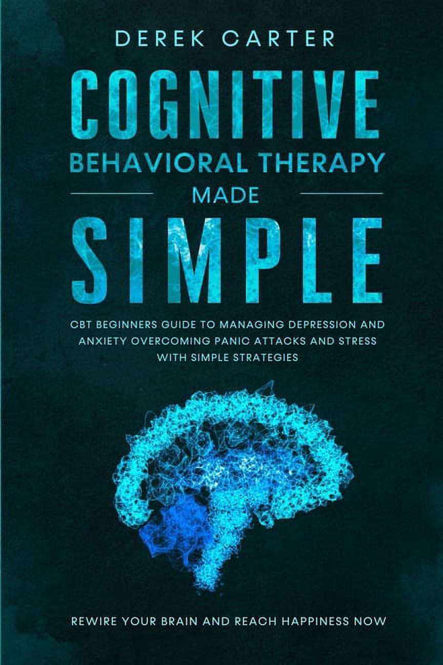 Cognitive Behavioral Therapy Made Simple CBT Beginners Guide to