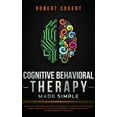 thumbnail image 1 of Cognitive Behavioral Therapy Made Simple: Effective Strategies and Simple Techniques to Manage and Overcome Anxiety, Depression, Anger, and Insomnia. Retrain Your Brain to Eliminate Negative Thoughts, 1 of 1