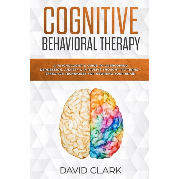 Psychotherapy Cognitive Behavioral Therapy: A Psychologist's Guide to Overcoming Depression, Anxiety & Intrusive Thought Patterns - Ef, Book 2, (Paperback)