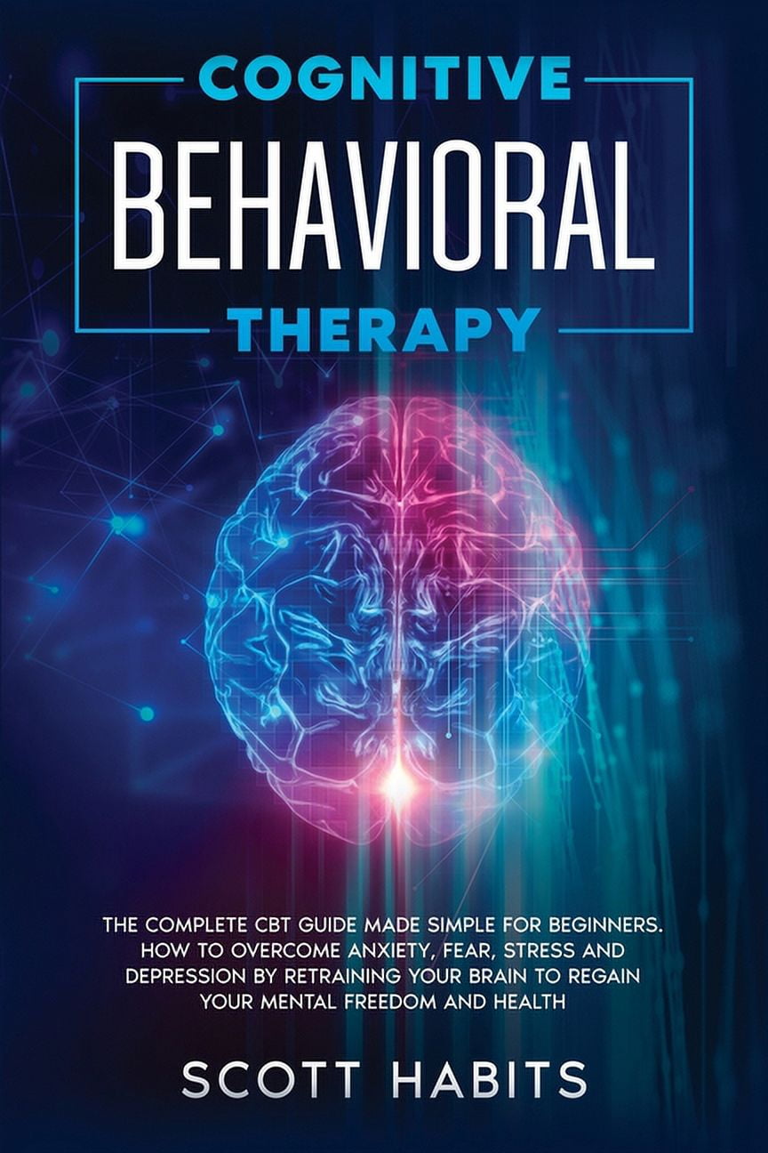 Cognitive Behavioral Therapy : The Complete CBT Guide Made Simple for ...