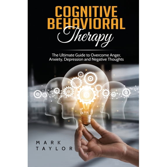 Cognitive Behavioral Therapy: The Ultimate Guide to Overcome Anger ...