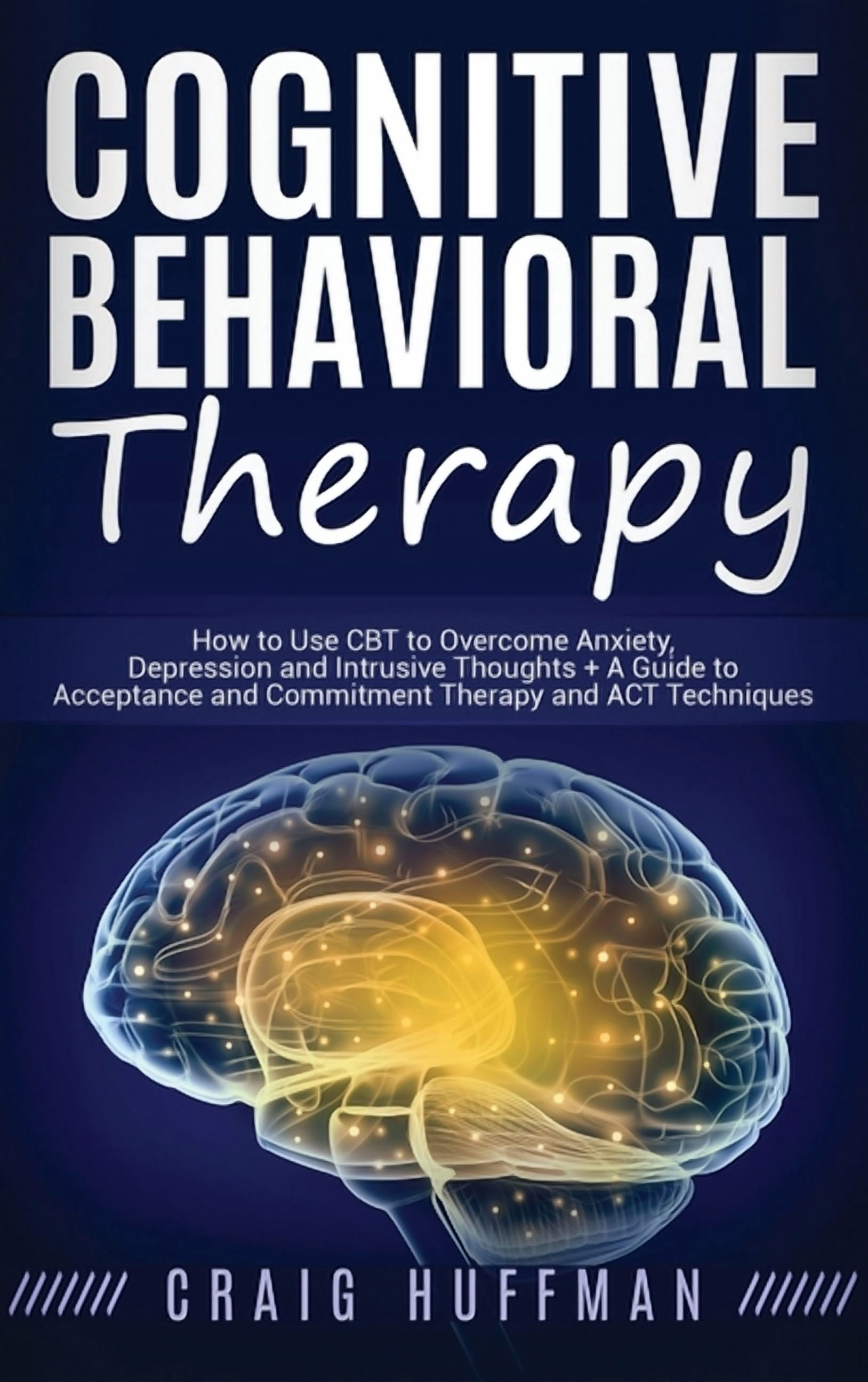 Cognitive Behavioral Therapy: How to Use CBT to Overcome Anxiety ...