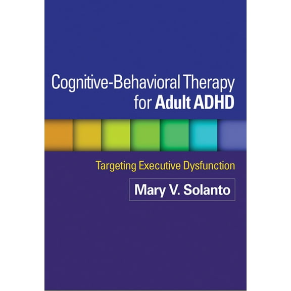 Cognitive-Behavioral Therapy for Adult ADHD: Targeting Executive Dysfunction, (Paperback)