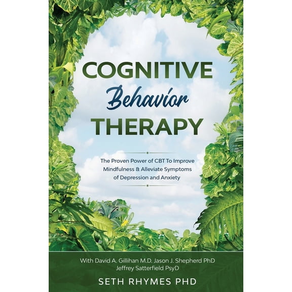 Cognitive Behaviour Therapy: Discover The Proven Power of CBT To Improve Mindfulness & Alleviate Symptoms of Depress, (Paperback)