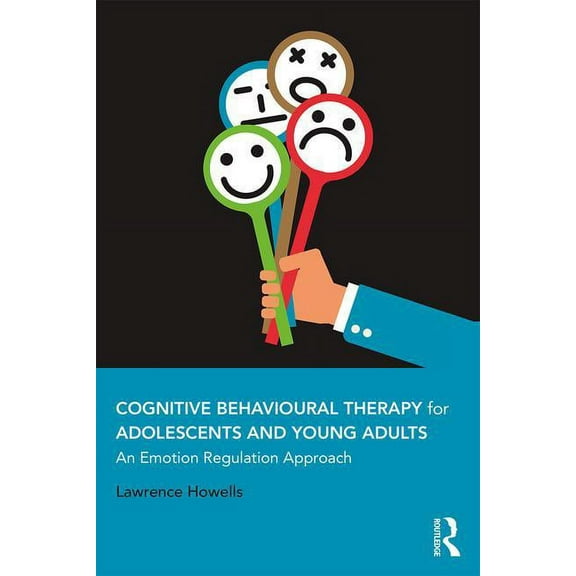 Cognitive Behavioural Therapy for Adolescents and Young Adults: An Emotion Regulation Approach, (Paperback)