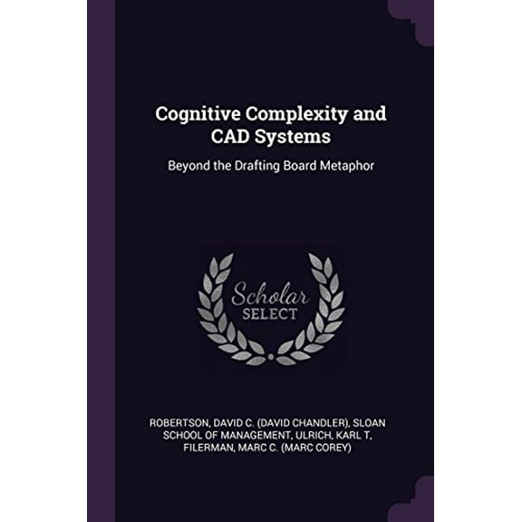 Cognitive Complexity and CAD Systems: Beyond the Drafting Board Metaphor Paperback 1379245699 9781379245698 David C Robertson, Karl T Ulrich