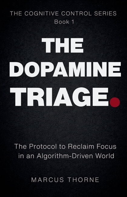 Cognitive Control The Dopamine Triage: The Protocol to Reclaim Focus in ...