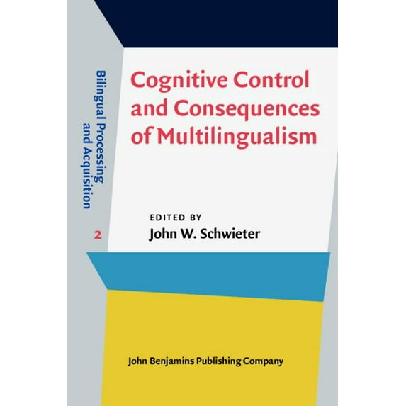 Cognitive Control and Consequences of Multilingualism John W. Schwieter (Hardcover)