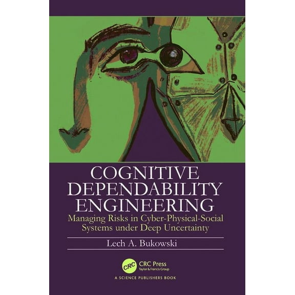 Cognitive Dependability Engineering: Managing Risks in Cyber-Physical-Social Systems under Deep Uncertainty, (Paperback)