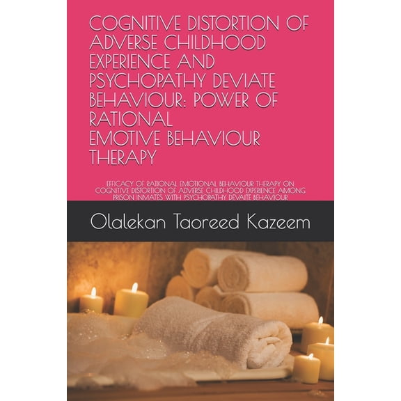 Cognitive Distortion of Adverse Childhood Experience and Psychopathy Deviate Behaviour: Power of Rational Emotive Behaviour Therapy: Efficacy of Rational Emotional Behaviour Therapy on Cognitive Disto