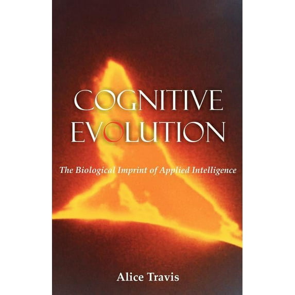 Cognitive Evolution: The Biological Imprint of Applied Intelligence, (Paperback)