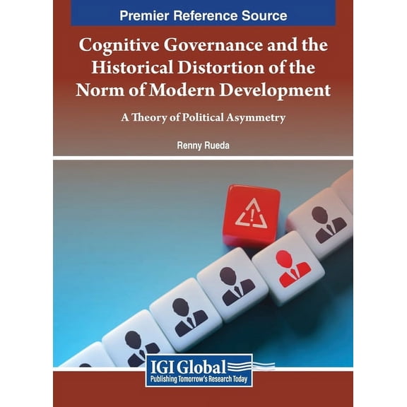 Cognitive Governance and the Historical Distortion of the Norm of Modern Development: A Theory of Political Asymmetry, (Hardcover)