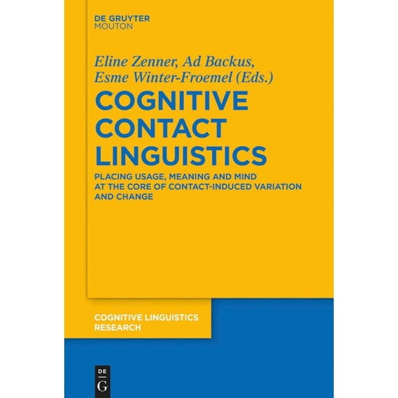 Cognitive Linguistics Research Cognitive Contact Linguistics: Placing Usage, Meaning and Mind at the Core of Contact-Induced Variation and Change, Book 62, (Paperback)