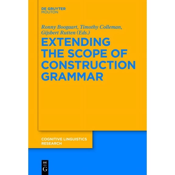 Cognitive Linguistics Research Extending the Scope of Construction Grammar, Book 54, (Hardcover)