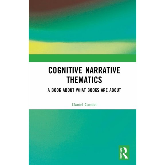 Cognitive Narrative Thematics: A Book About What Books Are About, (Hardcover)