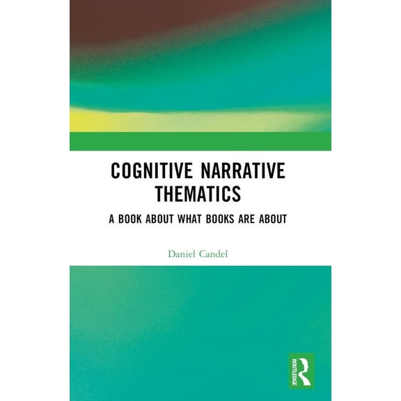 Cognitive Narrative Thematics: A Book About What Books Are About, (Paperback)