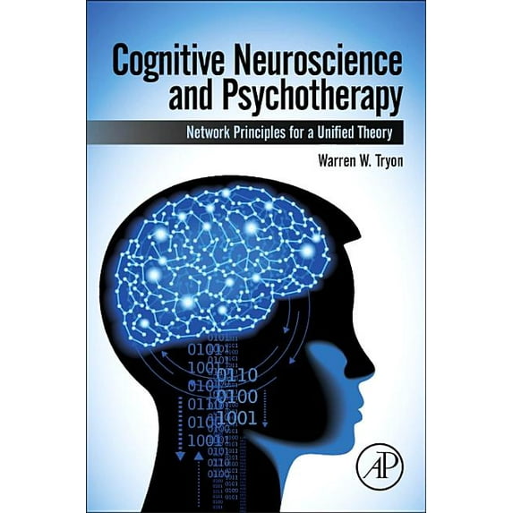 Cognitive Neuroscience and Psychotherapy: Network Principles for a Unified Theory, (Hardcover)