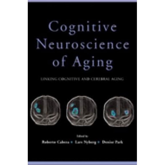 Pre-Owned Cognitive Neuroscience of Aging: Linking Cognitive and Cerebral Aging (Hardcover 9780195156744) by Roberto Cabeza, Lars Nyberg, Denise Park