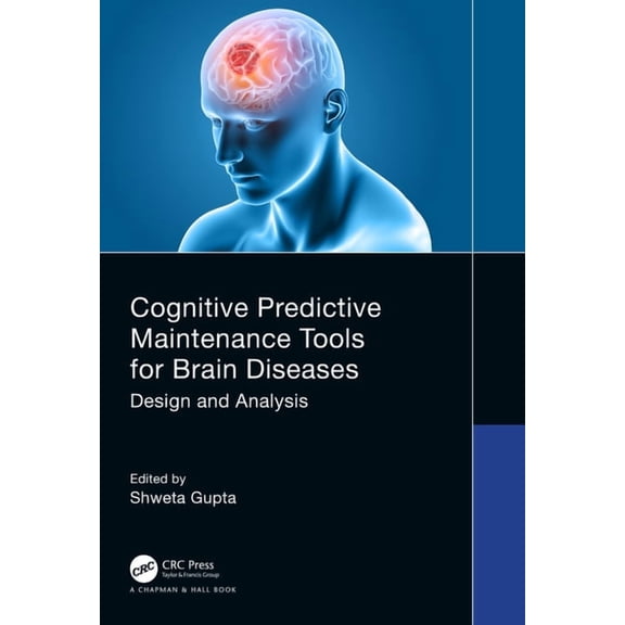 Chapman & Hall/CRC Internet of Things Cognitive Predictive Maintenance Tools for Brain Diseases: Design and Analysis, (Paperback)